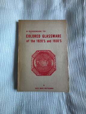A Guidebook to Colored Glassware of the 1920's and 1930's by Hazel Weatherman